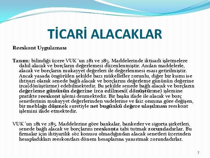 TİCARİ ALACAKLAR Reeskont Uygulaması Tanım: bilindiği üzere VUK ‘un 281 ve 285. Maddelerinde iktisadi