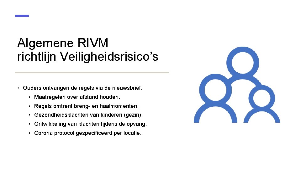 Algemene RIVM richtlijn Veiligheidsrisico’s • Ouders ontvangen de regels via de nieuwsbrief: • Maatregelen