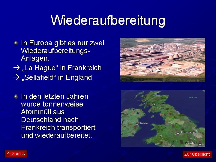 Wiederaufbereitung In Europa gibt es nur zwei Wiederaufbereitungs. Anlagen: „La Hague“ in Frankreich „Sellafield“