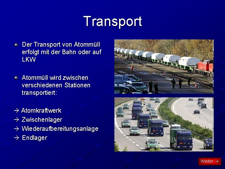 Transport Der Transport von Atommüll erfolgt mit der Bahn oder auf LKW Atommüll wird Transport Der Transport von Atommüll erfolgt mit der Bahn oder auf LKW Atommüll wird