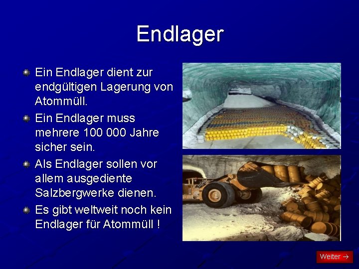 Endlager Ein Endlager dient zur endgültigen Lagerung von Atommüll. Ein Endlager muss mehrere 100