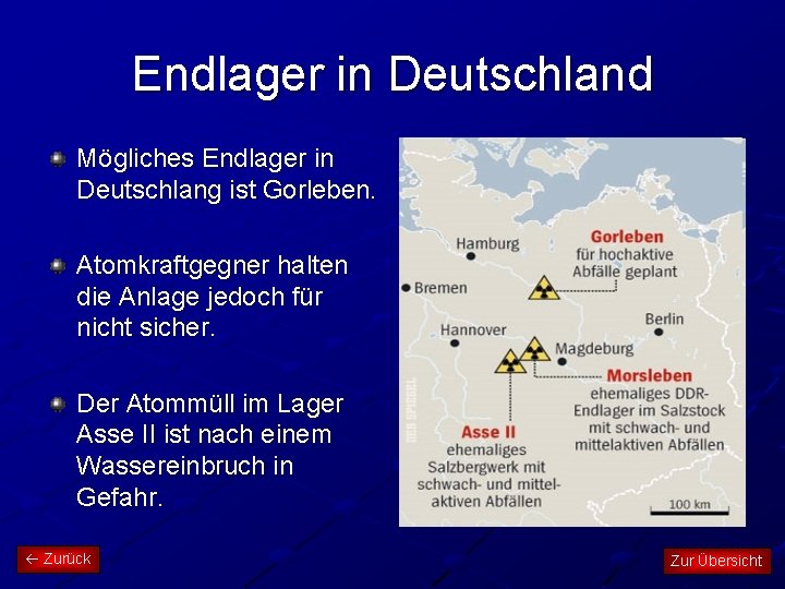 Endlager in Deutschland Mögliches Endlager in Deutschlang ist Gorleben. Atomkraftgegner halten die Anlage jedoch