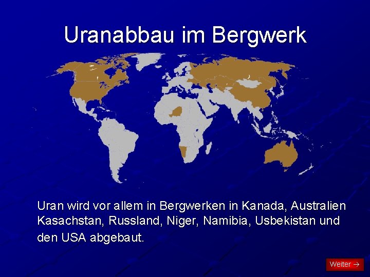 Uranabbau im Bergwerk Uran wird vor allem in Bergwerken in Kanada, Australien Kasachstan, Russland,