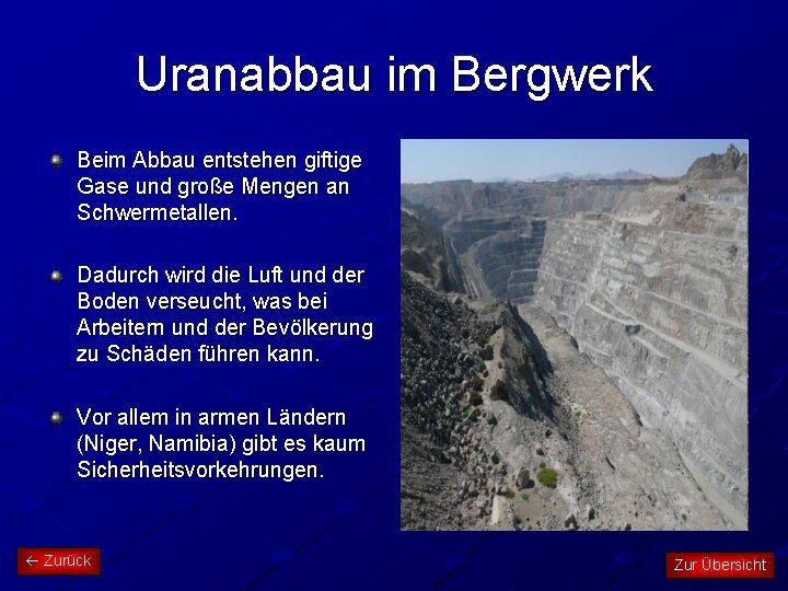 Uranabbau im Bergwerk Beim Abbau entstehen giftige Gase und große Mengen an Schwermetallen. Dadurch