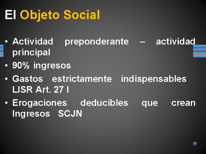 El Objeto Social • Actividad preponderante – actividad principal • 90% ingresos • Gastos