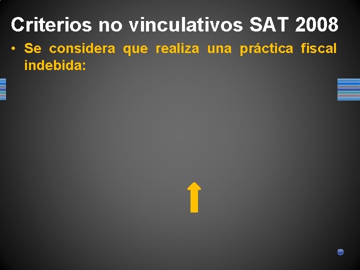 Criterios no vinculativos SAT 2008 • Se considera que realiza una práctica fiscal indebida: