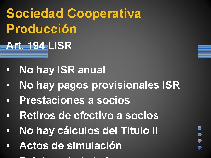 Sociedad Cooperativa Producción Art. 194 LISR • • • No hay ISR anual No
