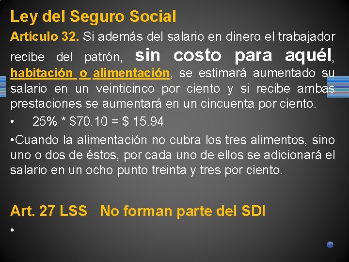 Ley del Seguro Social Artículo 32. Si además del salario en dinero el trabajador