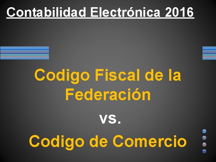Contabilidad Electrónica 2016 Codigo Fiscal de la Federación vs. Codigo de Comercio 