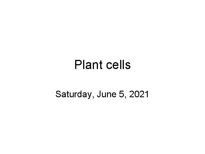 Plant cells Saturday, June 5, 2021 