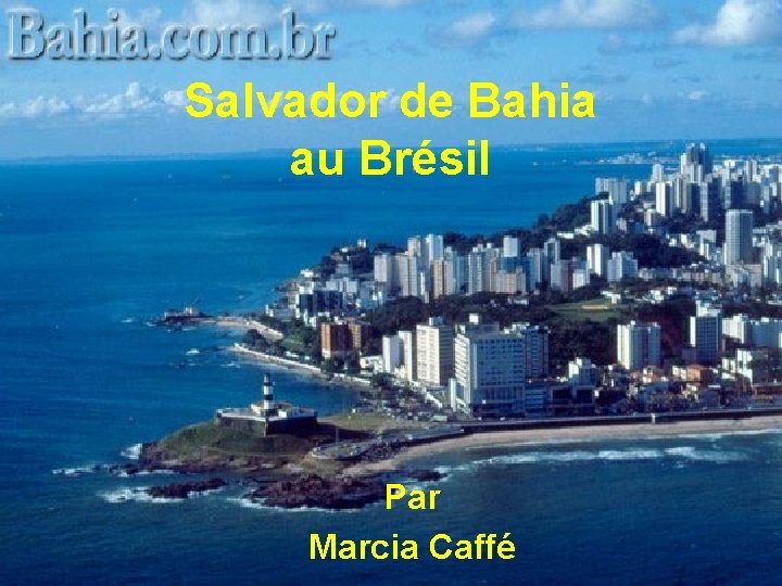 Salvador de Bahia au Brésil Par Marcia Caffé 