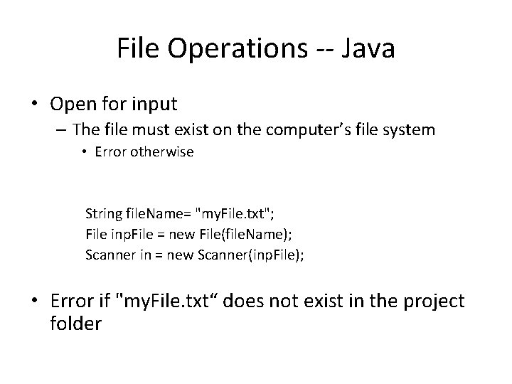 File Operations -- Java • Open for input – The file must exist on