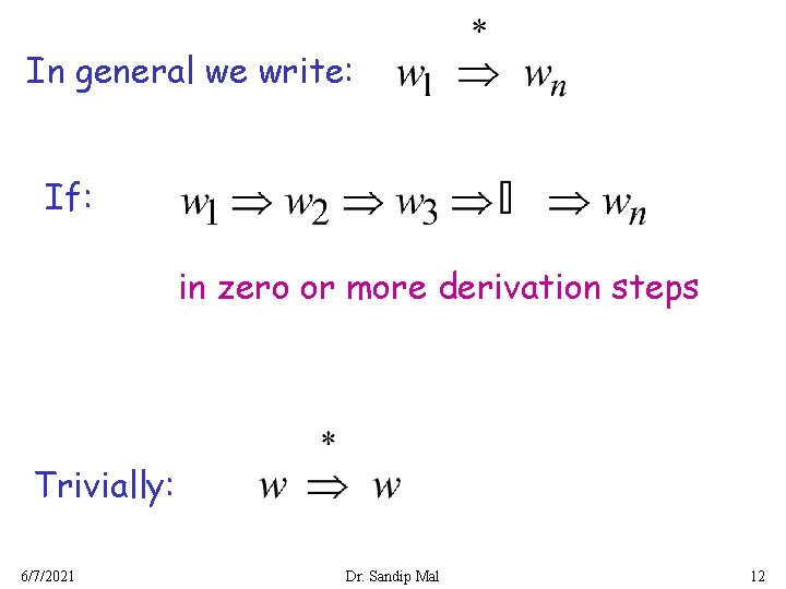 In general we write: If: in zero or more derivation steps Trivially: 6/7/2021 Dr.