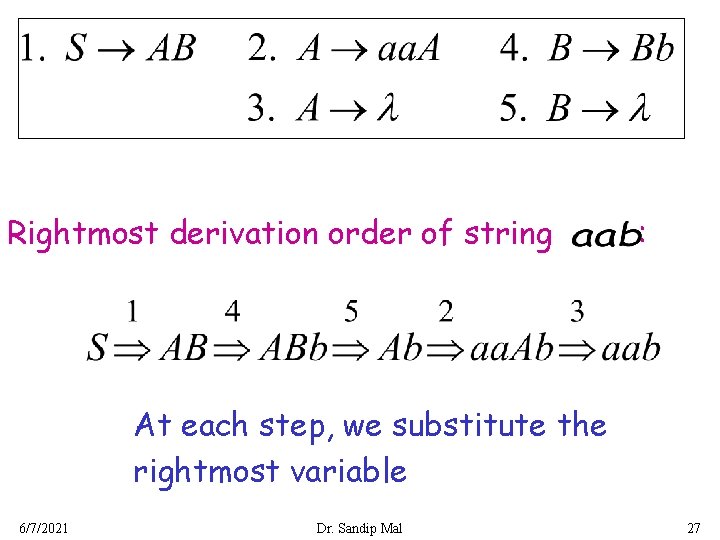Rightmost derivation order of string : At each step, we substitute the rightmost variable