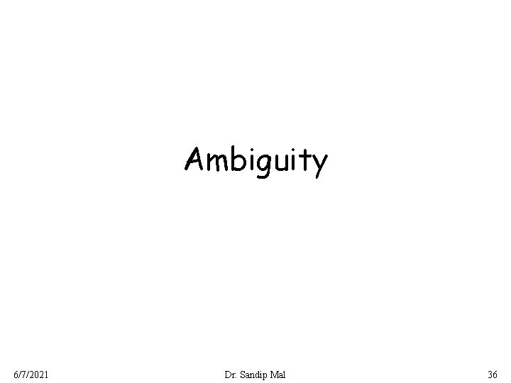 Ambiguity 6/7/2021 Dr. Sandip Mal 36 