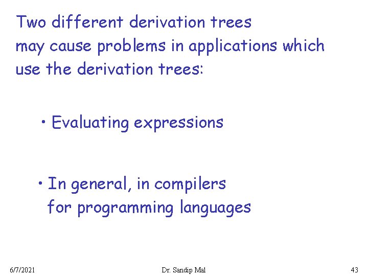 Two different derivation trees may cause problems in applications which use the derivation trees: