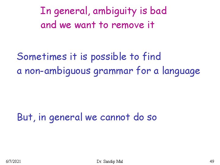 In general, ambiguity is bad and we want to remove it Sometimes it is