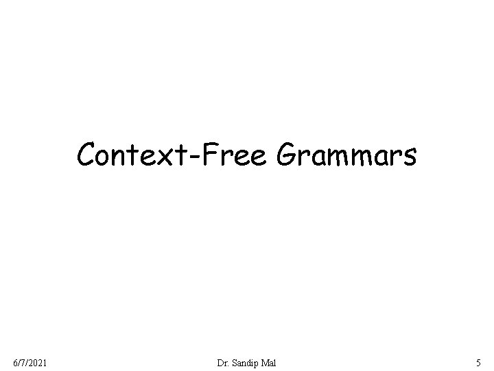 Context-Free Grammars 6/7/2021 Dr. Sandip Mal 5 