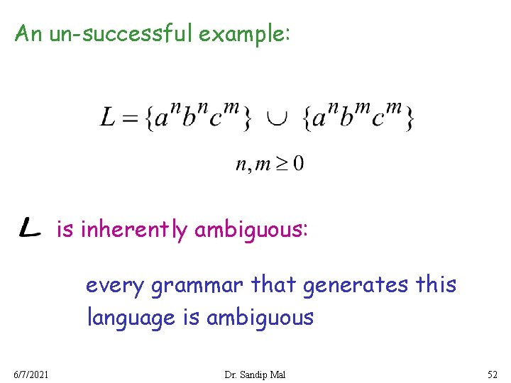 An un-successful example: is inherently ambiguous: every grammar that generates this language is ambiguous