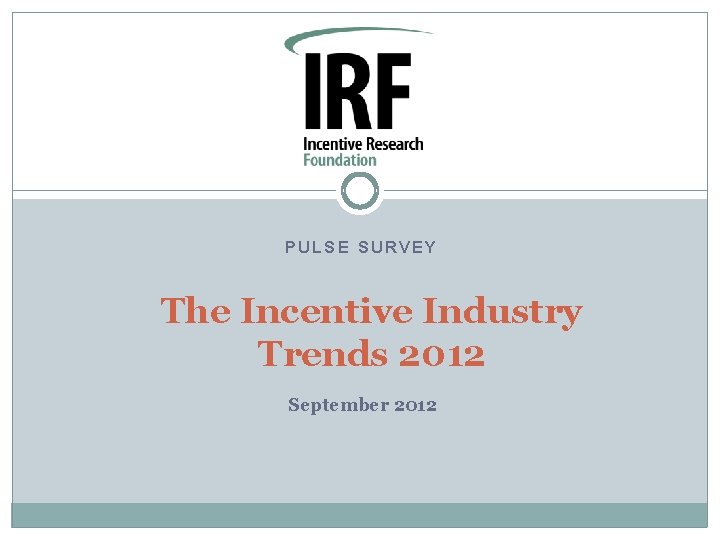 PULSE SURVEY The Incentive Industry Trends 2012 September 2012 