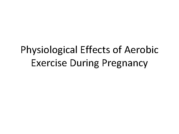 Physiological Effects of Aerobic Exercise During Pregnancy 