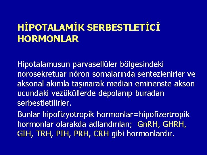 HİPOTALAMİK SERBESTLETİCİ HORMONLAR Hipotalamusun parvasellüler bölgesindeki norosekretuar nöron somalarında sentezlenirler ve aksonal akımla taşınarak