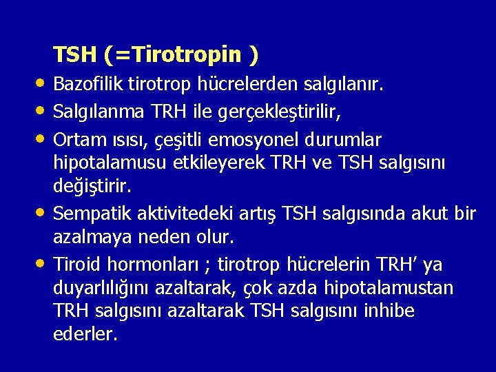 TSH (=Tirotropin ) • Bazofilik tirotrop hücrelerden salgılanır. • Salgılanma TRH ile gerçekleştirilir, •