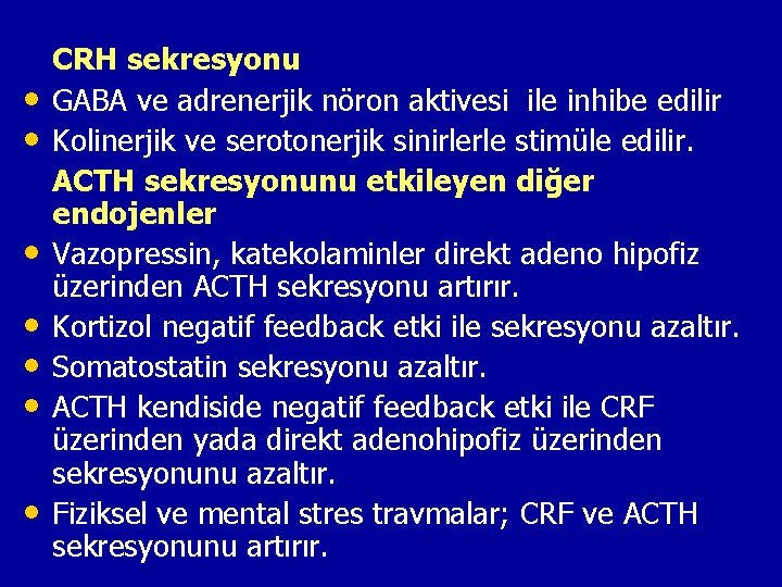  • • CRH sekresyonu GABA ve adrenerjik nöron aktivesi ile inhibe edilir Kolinerjik