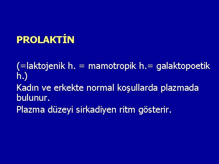 PROLAKTİN (=laktojenik h. = mamotropik h. = galaktopoetik h. ) Kadın ve erkekte normal