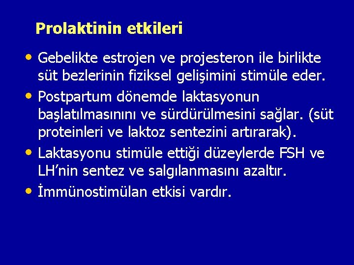 Prolaktinin etkileri • Gebelikte estrojen ve projesteron ile birlikte süt bezlerinin fiziksel gelişimini stimüle