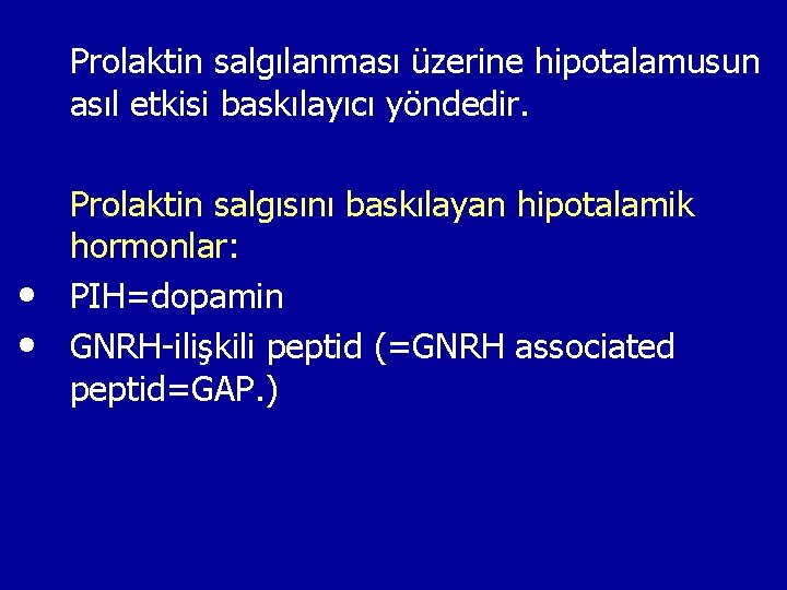 Prolaktin salgılanması üzerine hipotalamusun asıl etkisi baskılayıcı yöndedir. • • Prolaktin salgısını baskılayan hipotalamik