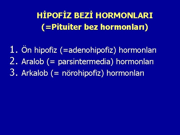 HİPOFİZ BEZİ HORMONLARI (=Pituiter bez hormonları) 1. 2. 3. Ön hipofiz (=adenohipofiz) hormonları Aralob