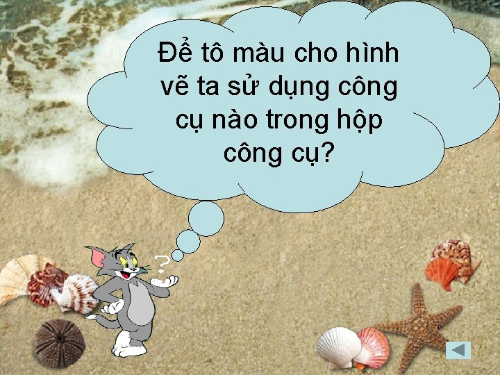 Để tô màu cho hình vẽ ta sử dụng công cụ nào trong hộp