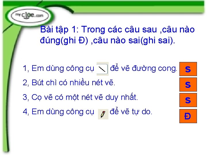 Bài tập 1: Trong các câu sau , câu nào đúng(ghi Đ) , câu