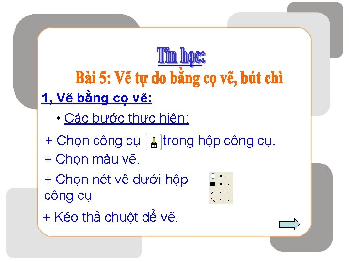 1, Vẽ bằng cọ vẽ: • Các bước thực hiện: + Chọn công cụ