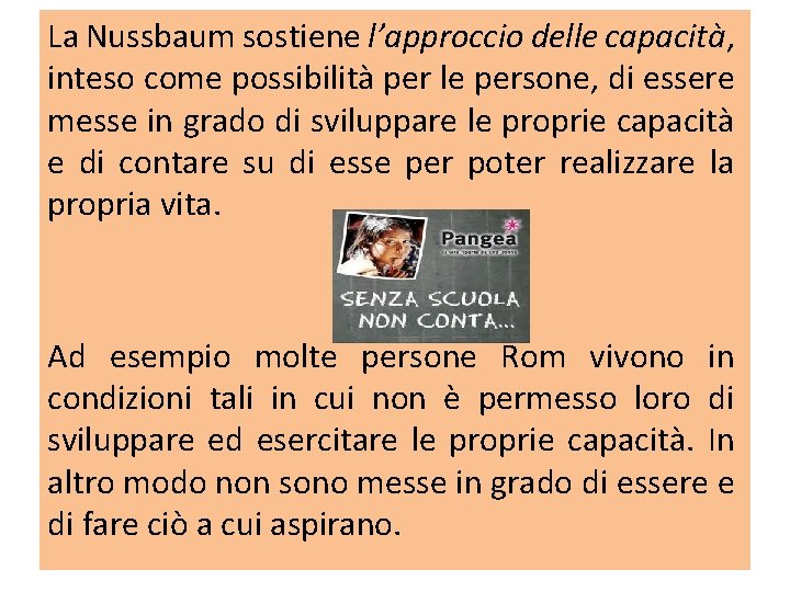 La Nussbaum sostiene l’approccio delle capacità, inteso come possibilità per le persone, di essere