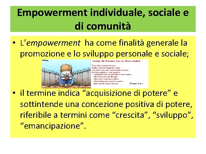 Empowerment individuale, sociale e di comunità • L’empowerment ha come finalità generale la promozione