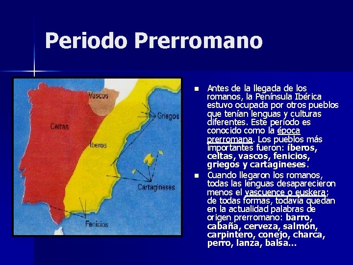 Periodo Prerromano n n Antes de la llegada de los romanos, la Península Ibérica