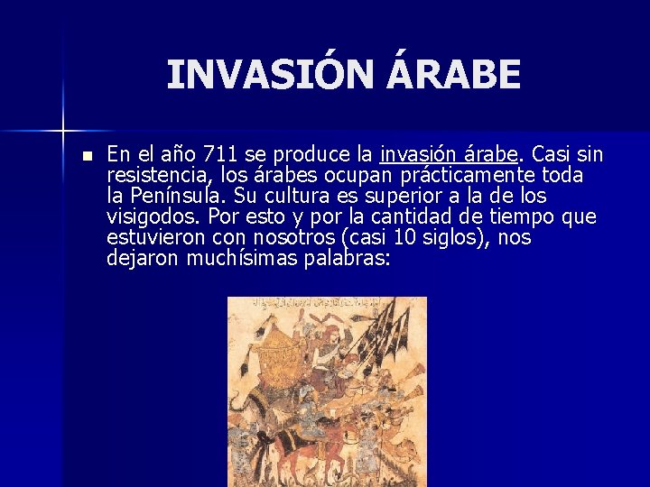 INVASIÓN ÁRABE n En el año 711 se produce la invasión árabe. Casi sin