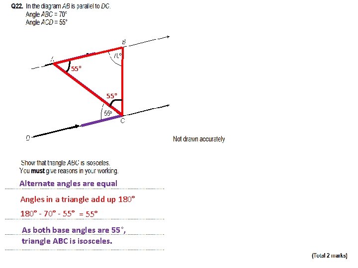 55° Alternate angles are equal Angles in a triangle add up 180° - 70°