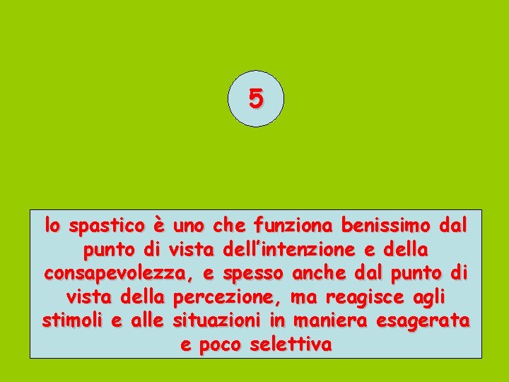 5 lo spastico è uno che funziona benissimo dal punto di vista dell’intenzione e