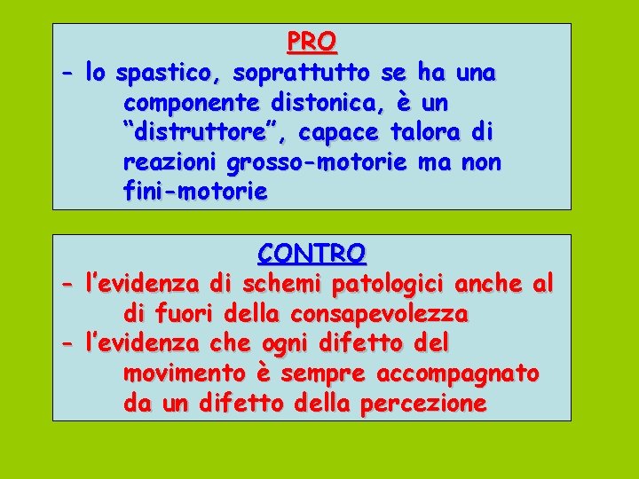 PRO - lo spastico, soprattutto se ha una componente distonica, è un “distruttore”, capace