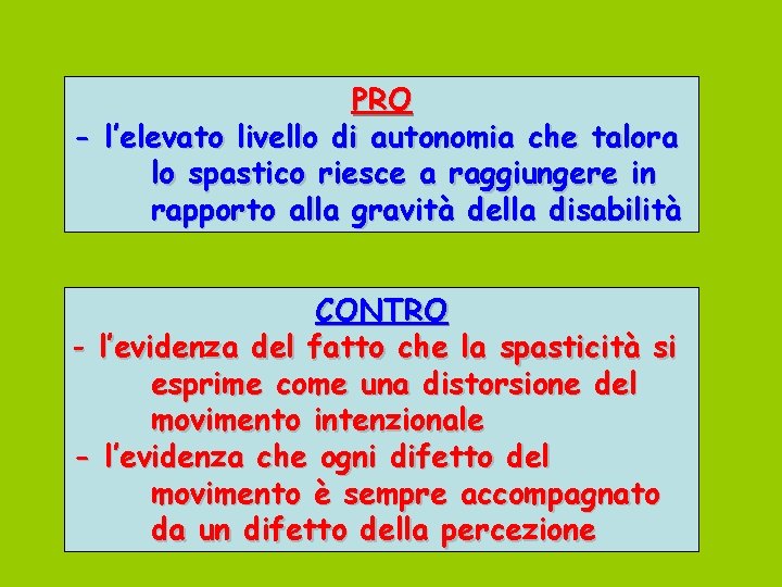 PRO - l’elevato livello di autonomia che talora lo spastico riesce a raggiungere in