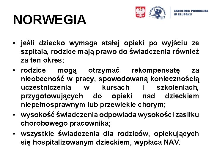 NORWEGIA • jeśli dziecko wymaga stałej opieki po wyjściu ze szpitala, rodzice mają prawo