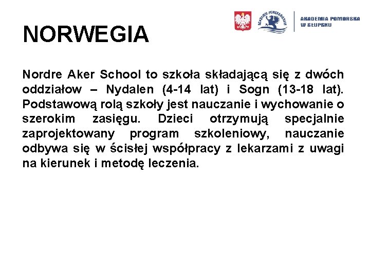 NORWEGIA Nordre Aker School to szkoła składającą się z dwóch oddziałow – Nydalen (4