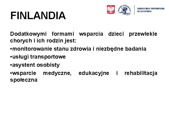 FINLANDIA Dodatkowymi formami wsparcia dzieci przewlekle chorych i ich rodzin jest: • monitorowanie stanu