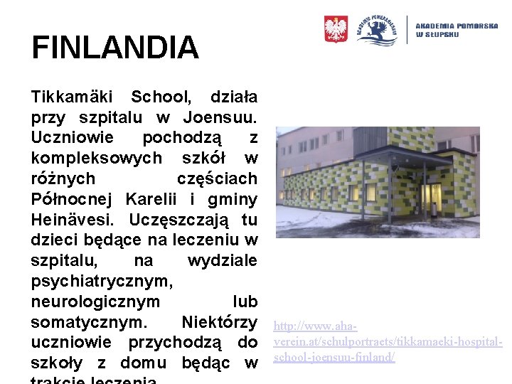 FINLANDIA Tikkamäki School, działa przy szpitalu w Joensuu. Uczniowie pochodzą z kompleksowych szkół w