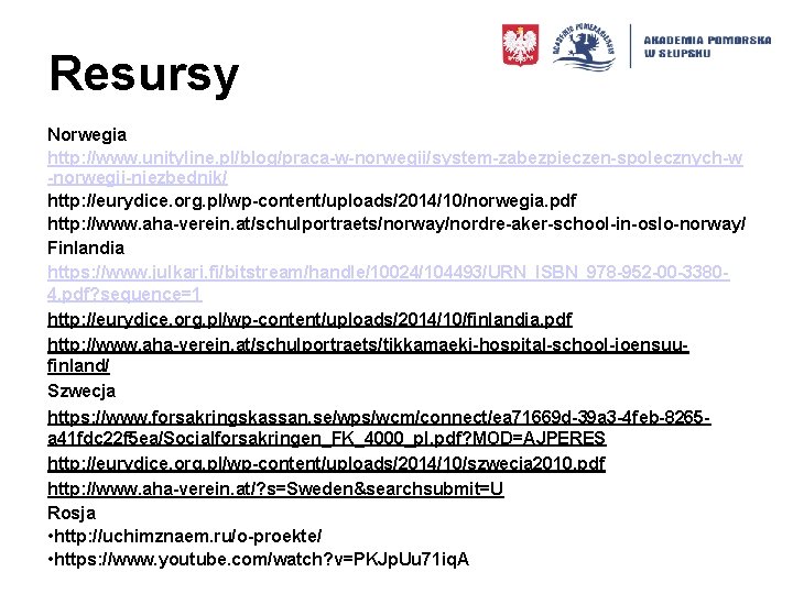 Resursy Norwegia http: //www. unityline. pl/blog/praca-w-norwegii/system-zabezpieczen-spolecznych-w -norwegii-niezbednik/ http: //eurydice. org. pl/wp-content/uploads/2014/10/norwegia. pdf http: //www.