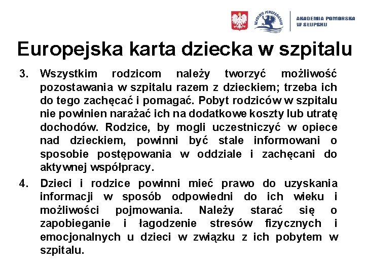 Europejska karta dziecka w szpitalu 3. Wszystkim rodzicom należy tworzyć możliwość pozostawania w szpitalu