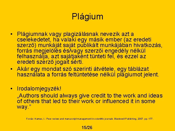 Plágium • Plágiumnak vagy plagizálásnak nevezik azt a cselekedetet, ha valaki egy másik ember